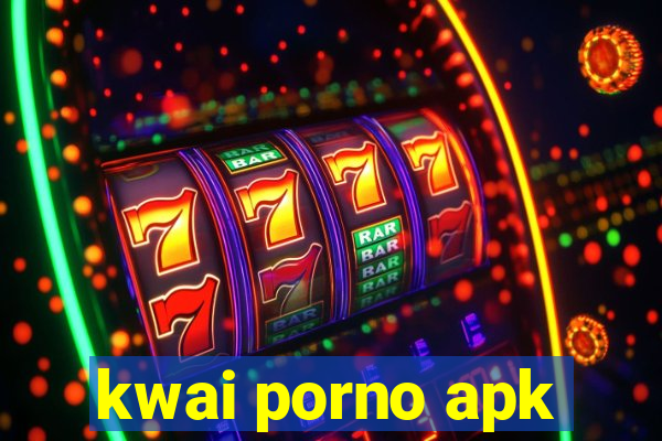 kwai porno apk